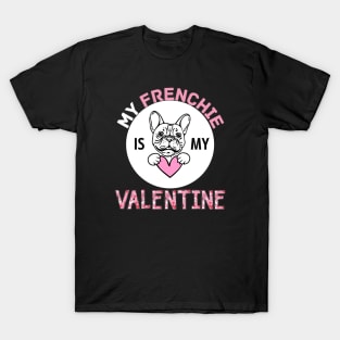 My Frenchie is My Valentine Dog Lover Funny Valentine Quote T-Shirt